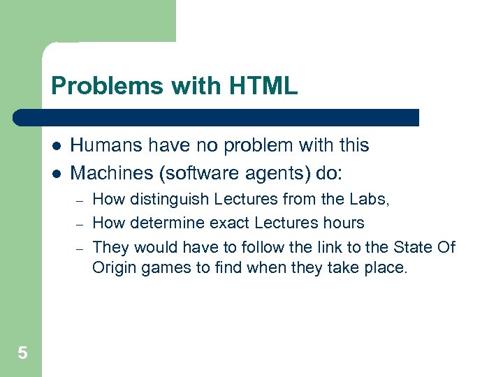 Problems with HTML l l Humans have no problem with this Machines (software agents)