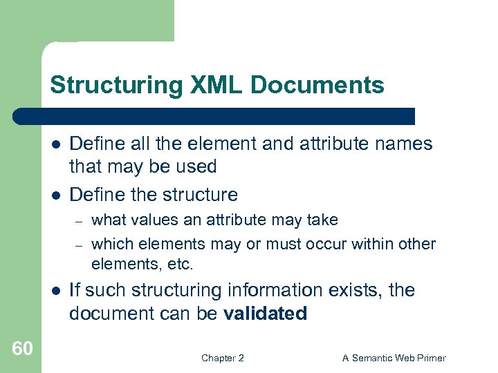Structuring XML Documents l l Define all the element and attribute names that may