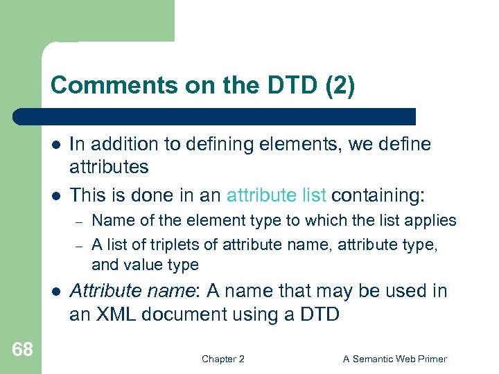 Comments on the DTD (2) l l In addition to defining elements, we define