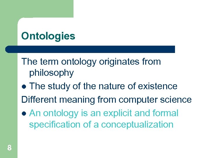 Ontologies The term ontology originates from philosophy l The study of the nature of