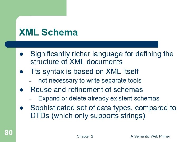 XML Schema l l Significantly richer language for defining the structure of XML documents