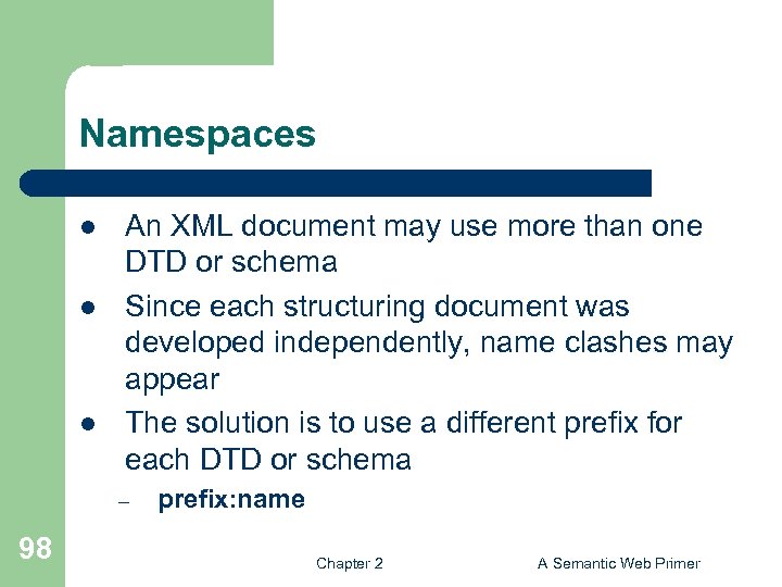Namespaces l l l An XML document may use more than one DTD or