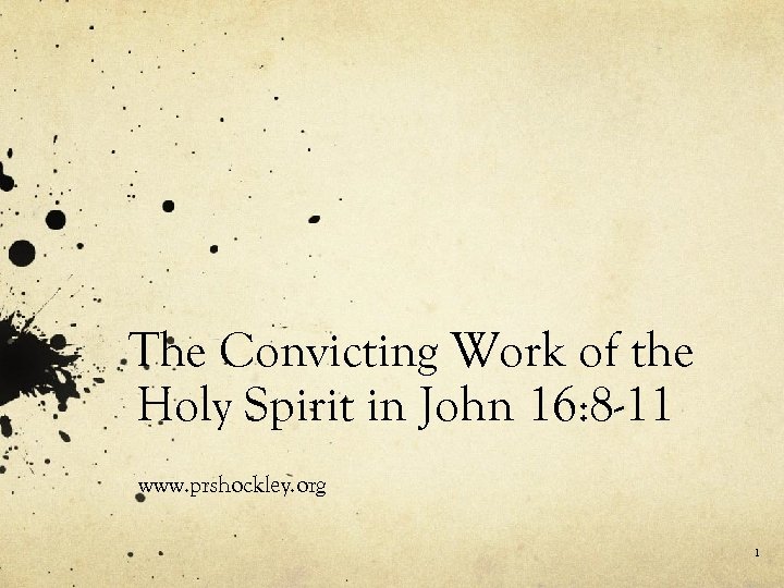 The Convicting Work of the Holy Spirit in John 16: 8 -11 www. prshockley.