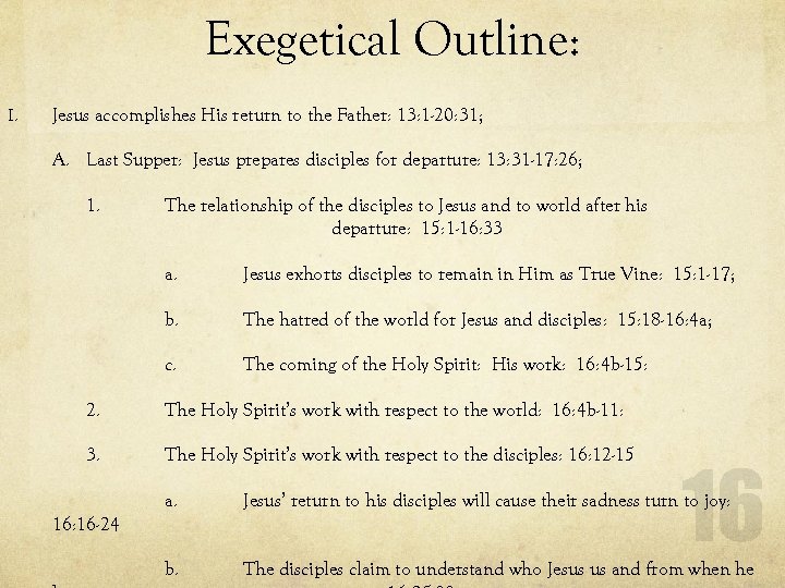 Exegetical Outline: I. Jesus accomplishes His return to the Father: 13: 1 -20: 31;