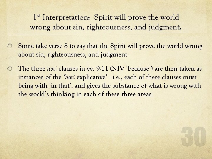 1 st Interpretation: Spirit will prove the world wrong about sin, righteousness, and judgment.