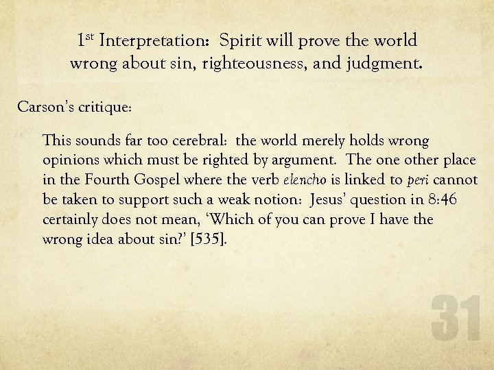 1 st Interpretation: Spirit will prove the world wrong about sin, righteousness, and judgment.