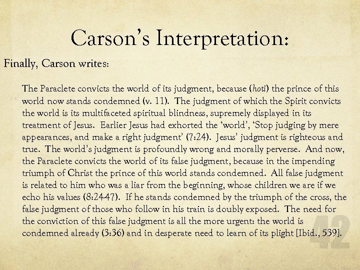 Carson’s Interpretation: Finally, Carson writes: The Paraclete convicts the world of its judgment, because