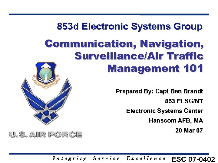 853 d Electronic Systems Group Communication, Navigation, Surveillance/Air Traffic Management 101 Prepared By: Capt