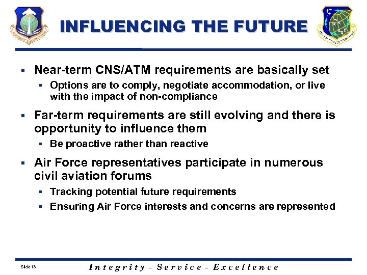 INFLUENCING THE FUTURE § Near-term CNS/ATM requirements are basically set § § Far-term requirements