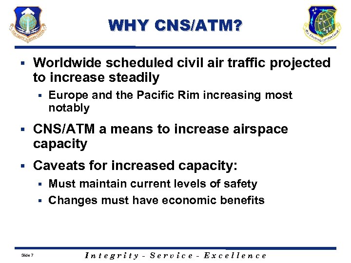 WHY CNS/ATM? § Worldwide scheduled civil air traffic projected to increase steadily § Europe