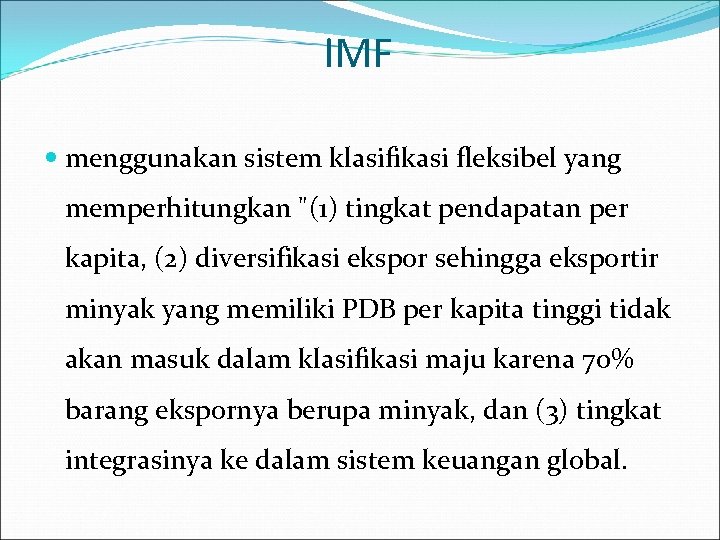 IMF menggunakan sistem klasifikasi fleksibel yang memperhitungkan "(1) tingkat pendapatan per kapita, (2) diversifikasi