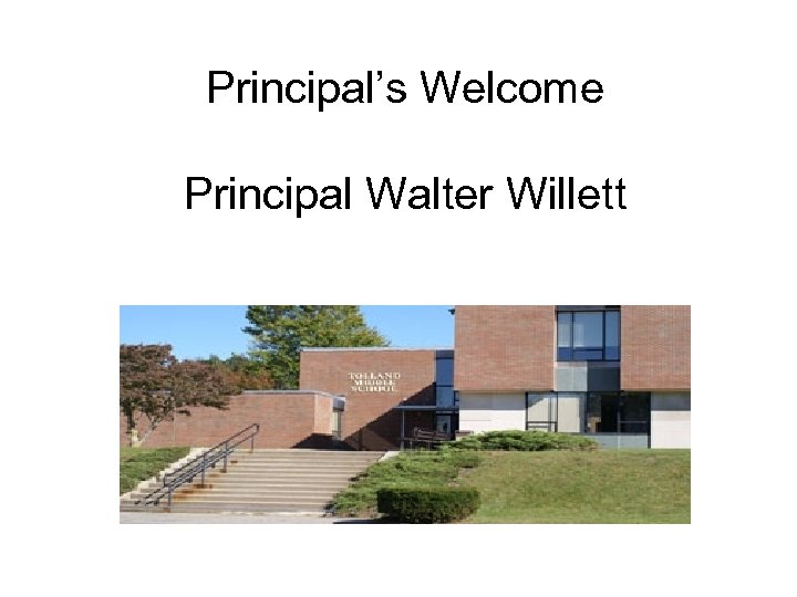 Principal’s Welcome Principal Walter Willett 