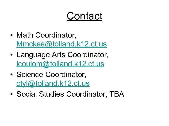 Contact • Math Coordinator, Mmckee@tolland. k 12. ct. us • Language Arts Coordinator, lcoulom@tolland.
