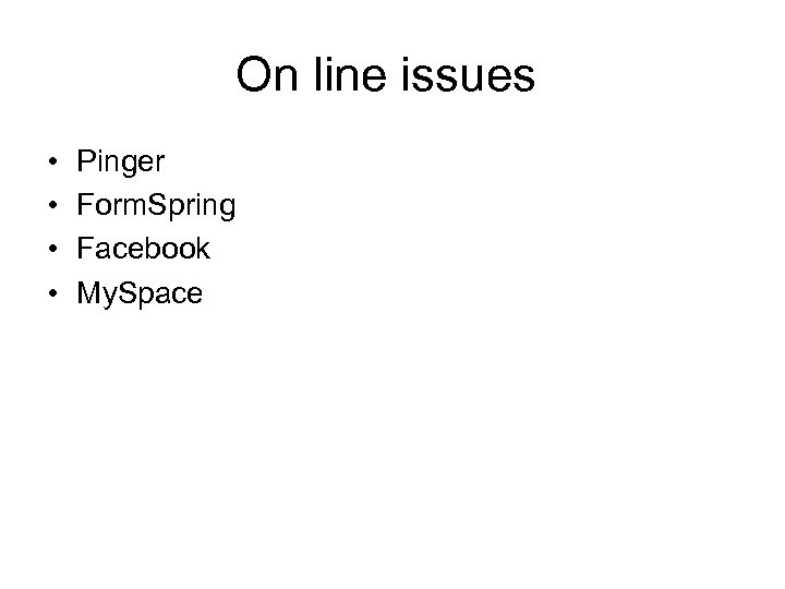 On line issues • • Pinger Form. Spring Facebook My. Space 