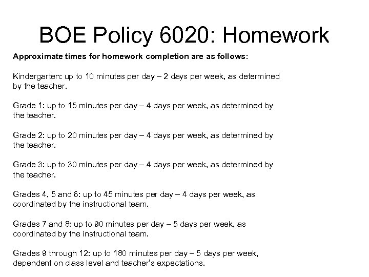BOE Policy 6020: Homework Approximate times for homework completion are as follows: Kindergarten: up