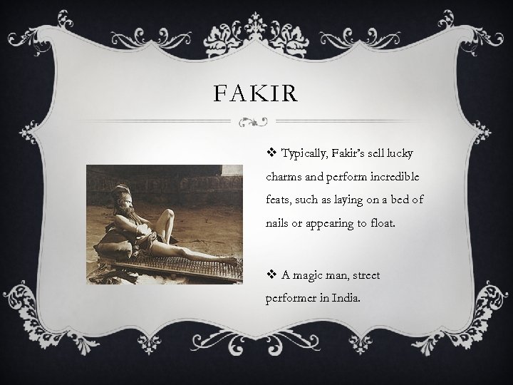 FAKIR v Typically, Fakir’s sell lucky charms and perform incredible feats, such as laying