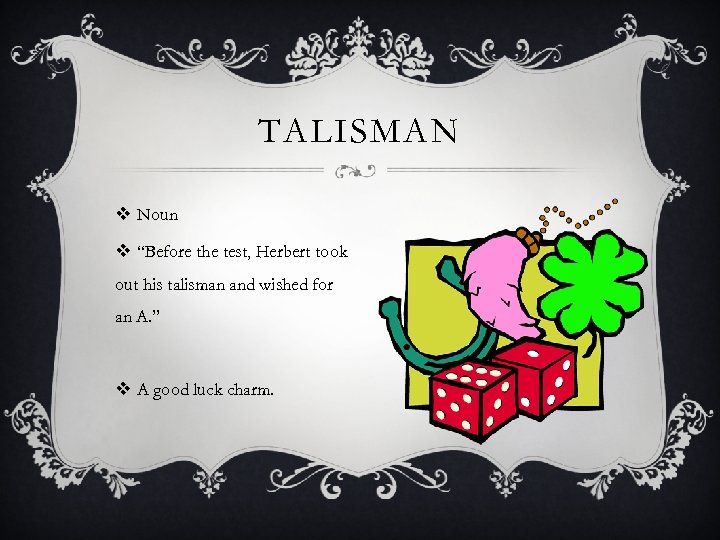 TALISMAN v Noun v “Before the test, Herbert took out his talisman and wished