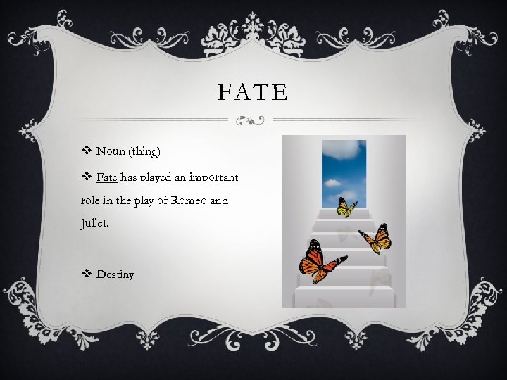 FATE v Noun (thing) v Fate has played an important role in the play
