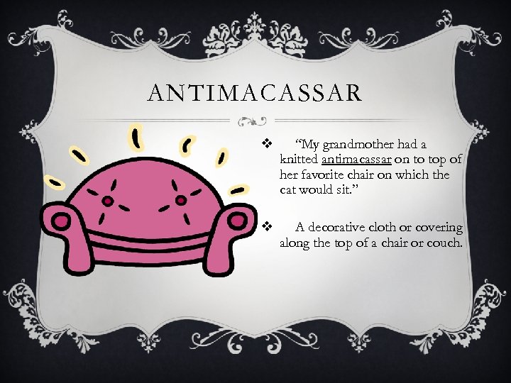 ANTIMACASSAR v “My grandmother had a knitted antimacassar on to top of her favorite