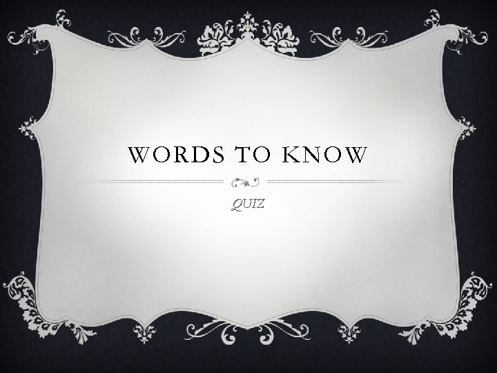 WORDS TO KNOW QUIZ 