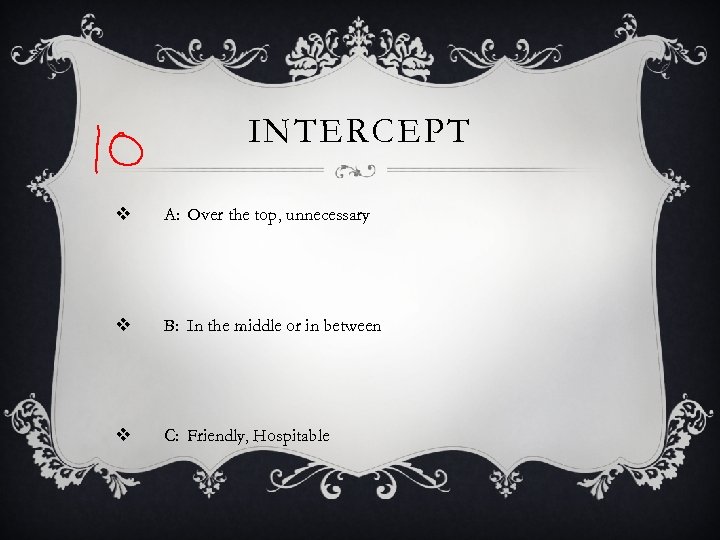 INTERCEPT v A: Over the top, unnecessary v B: In the middle or in