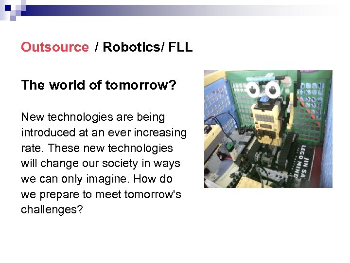 Outsource / Robotics/ FLL The world of tomorrow? New technologies are being introduced at