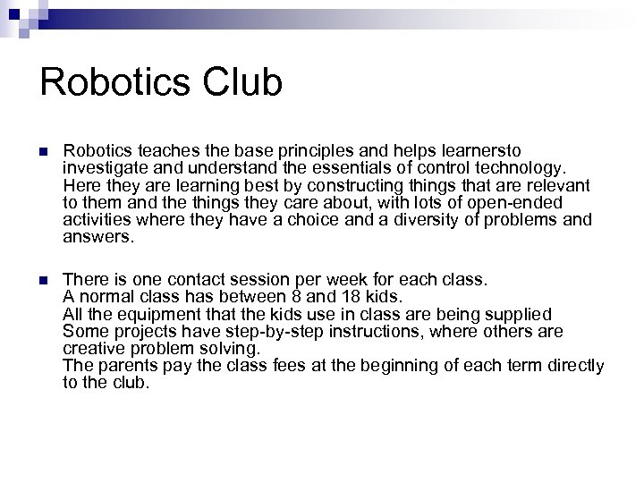 Robotics Club n Robotics teaches the base principles and helps learnersto investigate and understand