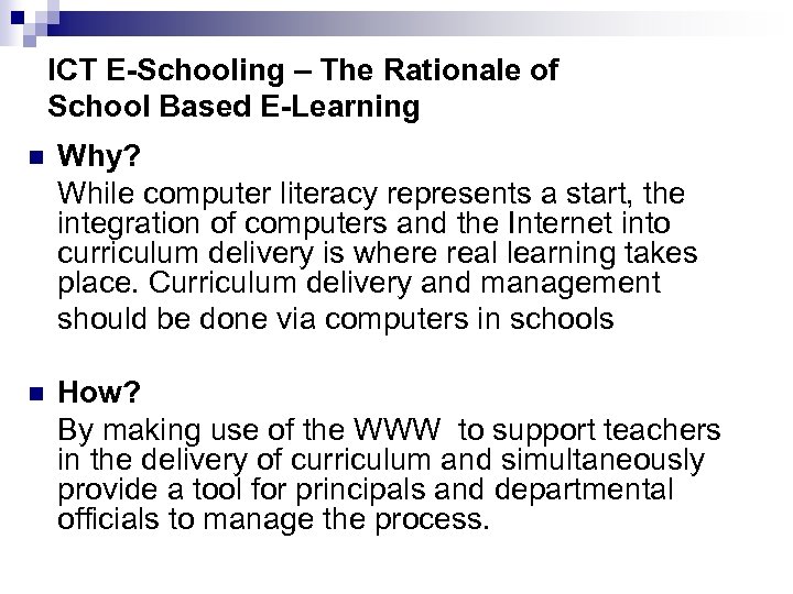 ICT E-Schooling – The Rationale of School Based E-Learning n Why? While computer literacy