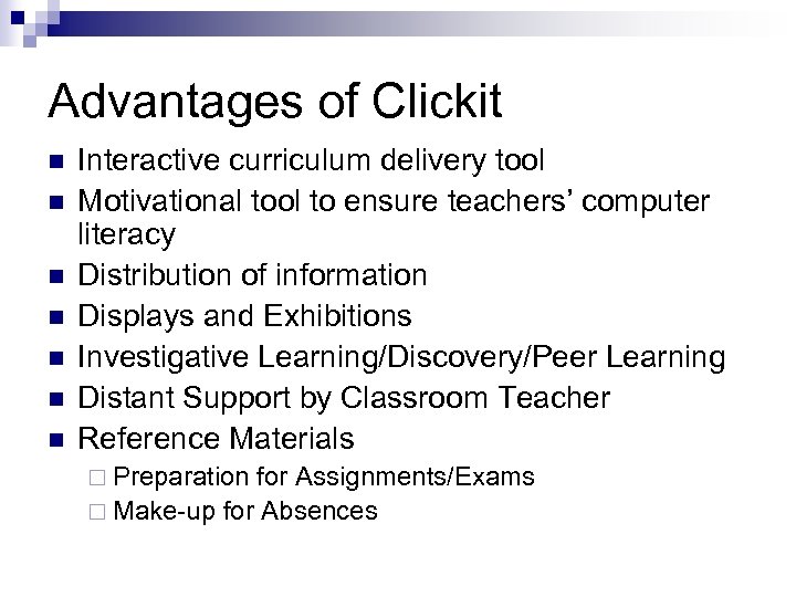 Advantages of Clickit n n n n Interactive curriculum delivery tool Motivational tool to