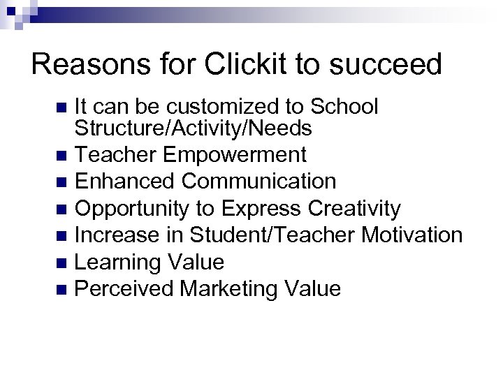 Reasons for Clickit to succeed It can be customized to School Structure/Activity/Needs n Teacher