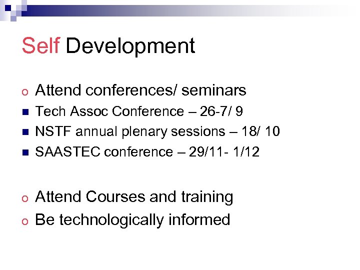 Self Development o Attend conferences/ seminars n Tech Assoc Conference – 26 -7/ 9