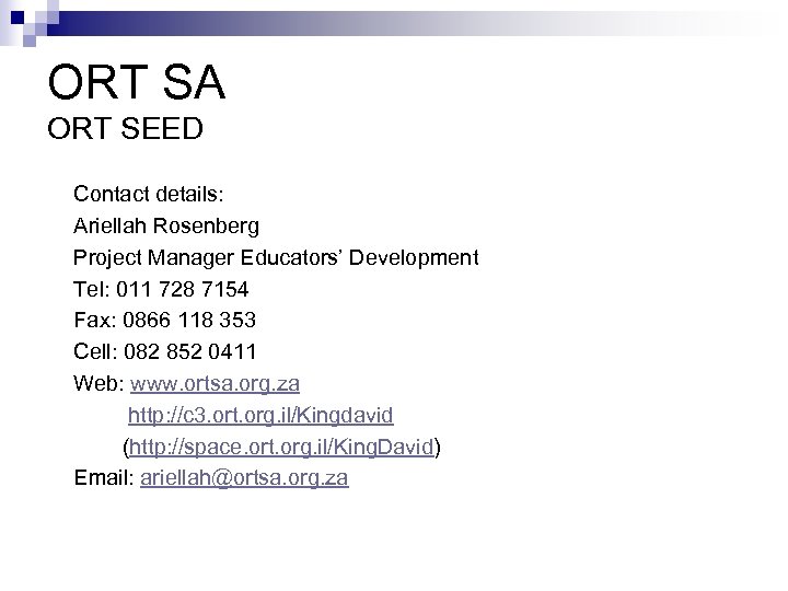 ORT SA ORT SEED Contact details: Ariellah Rosenberg Project Manager Educators’ Development Tel: 011