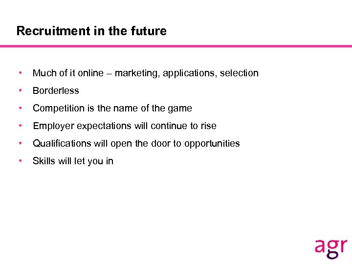 Recruitment in the future • Much of it online – marketing, applications, selection •