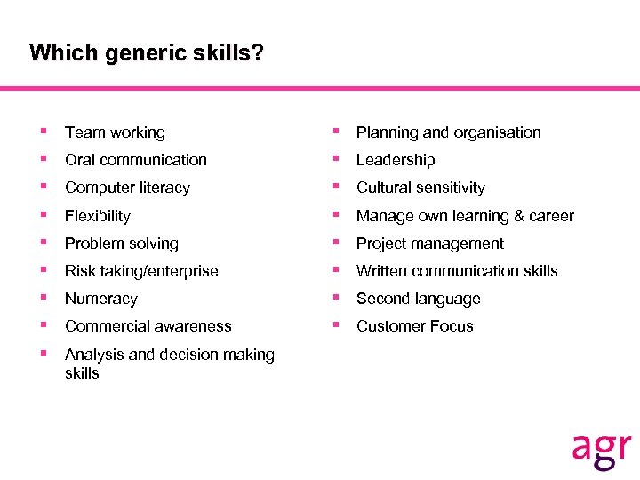 Which generic skills? § § § § § Team working Oral communication Computer literacy