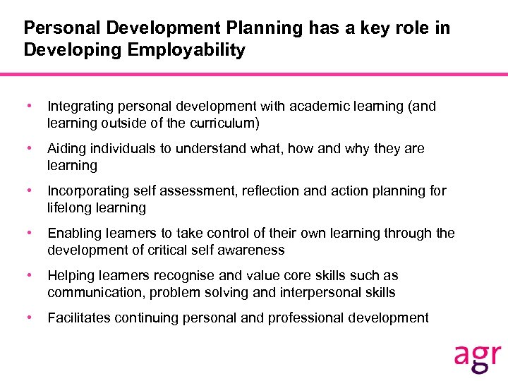 Personal Development Planning has a key role in Developing Employability • Integrating personal development