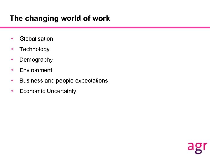 The changing world of work • Globalisation • Technology • Demography • Environment •