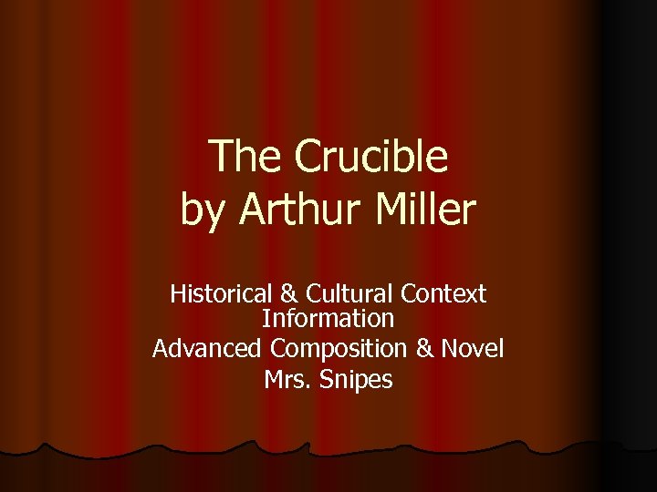 The Crucible by Arthur Miller Historical & Cultural Context Information Advanced Composition & Novel