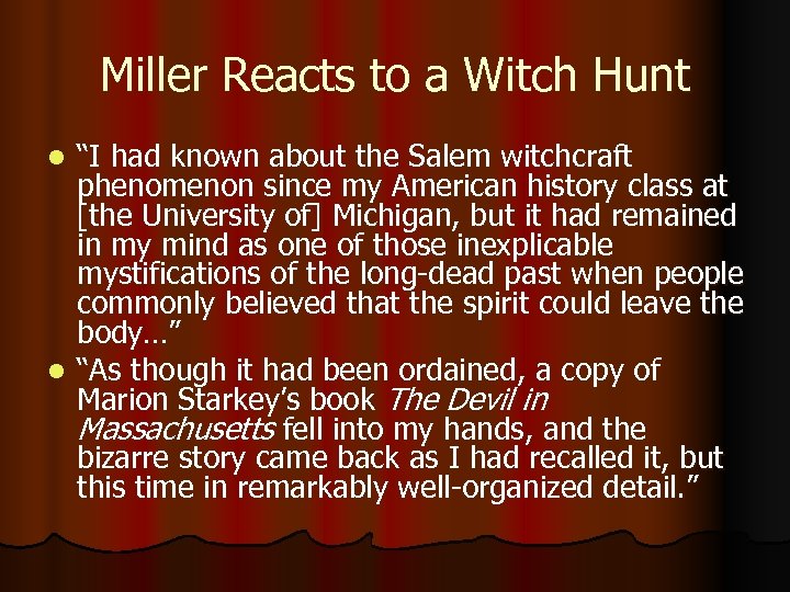 Miller Reacts to a Witch Hunt “I had known about the Salem witchcraft phenomenon