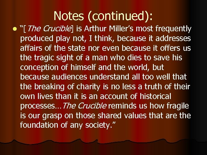 Notes (continued): l “[The Crucible] is Arthur Miller’s most frequently produced play not, I