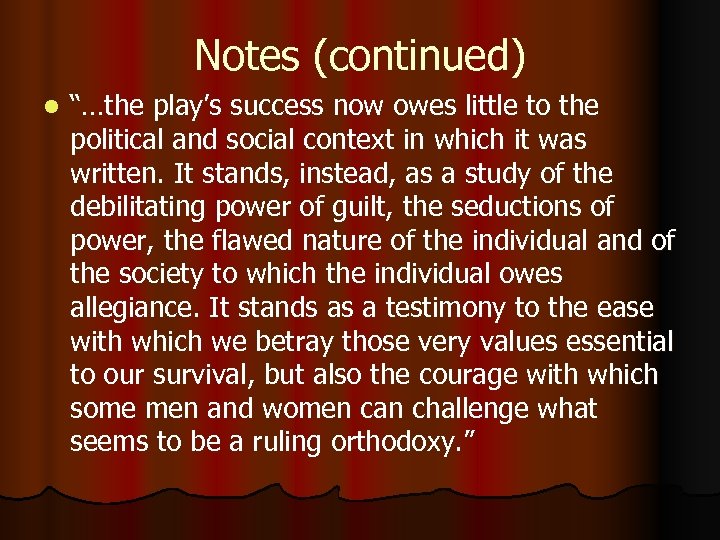 Notes (continued) l “…the play’s success now owes little to the political and social