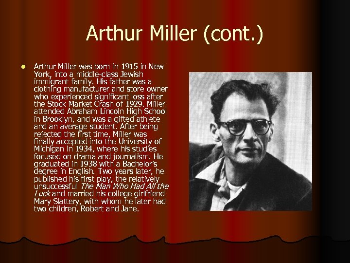 Arthur Miller (cont. ) l Arthur Miller was born in 1915 in New York,