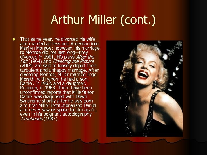 Arthur Miller (cont. ) l That same year, he divorced his wife and married