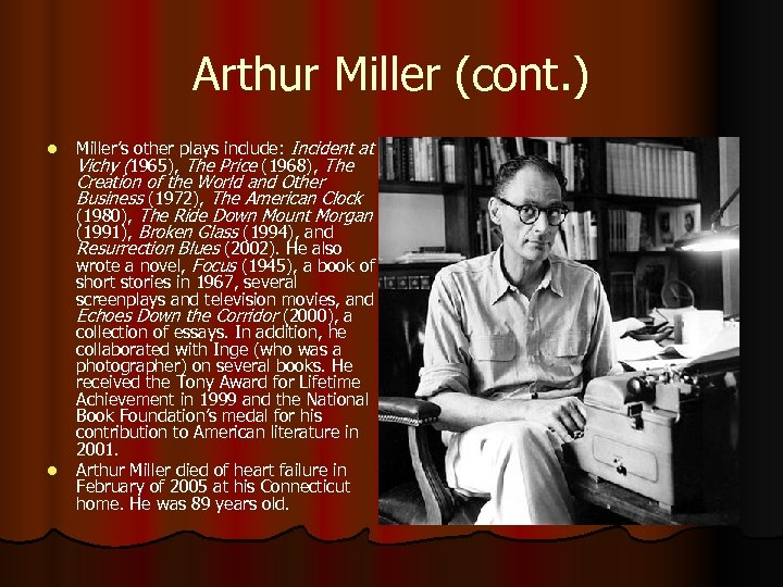 Arthur Miller (cont. ) l Miller’s other plays include: Incident at Vichy (1965), The