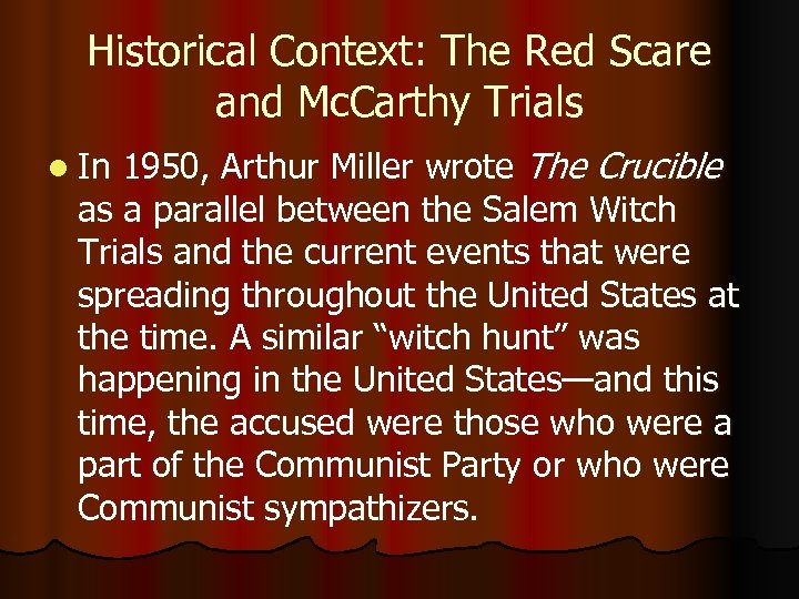 Historical Context: The Red Scare and Mc. Carthy Trials 1950, Arthur Miller wrote The