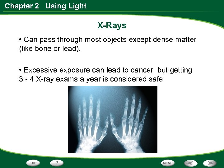x Chapter 2 Using Light X-Rays • Can pass through most objects except dense