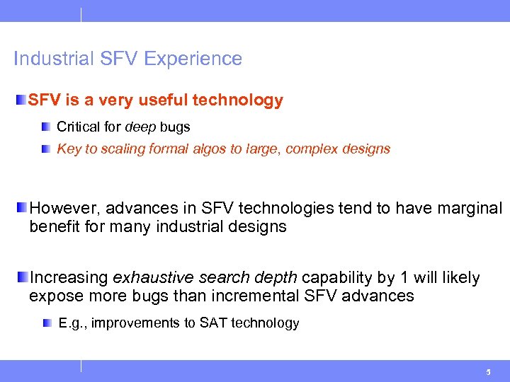 Industrial SFV Experience SFV is a very useful technology Critical for deep bugs Key