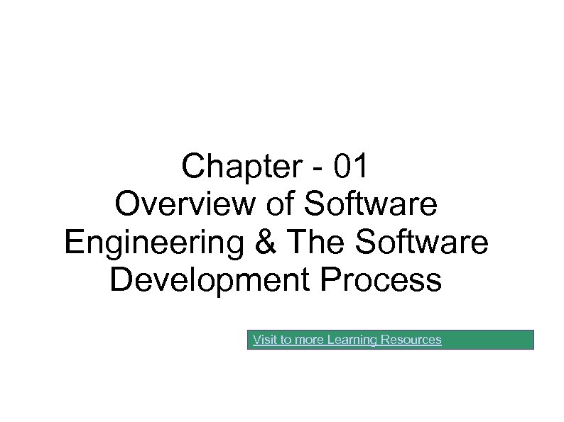 Chapter - 01 Overview of Software Engineering & The Software Development Process Visit to