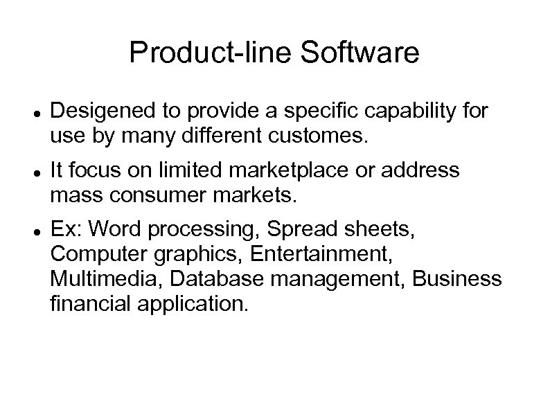 Product-line Software Desigened to provide a specific capability for use by many different customes.