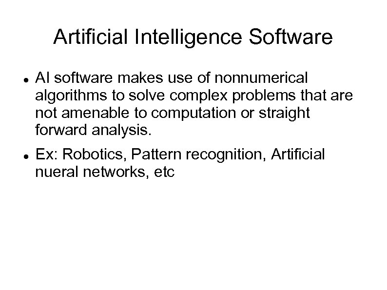 Artificial Intelligence Software AI software makes use of nonnumerical algorithms to solve complex problems