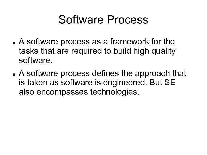 Software Process A software process as a framework for the tasks that are required